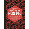 Dungeons & Dragons: How to Be More D&d: Face Your Dragons, Be More Adventurous, and Live Your Best Geeky Life - Hardcover