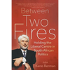 Between Two Fires: Holding the Liberal Centre in South African Politics - Paperback
