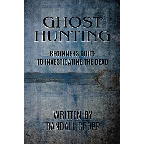 Ghost Hunting: A Beginners Guide to Investigating the Dead. - Paperback