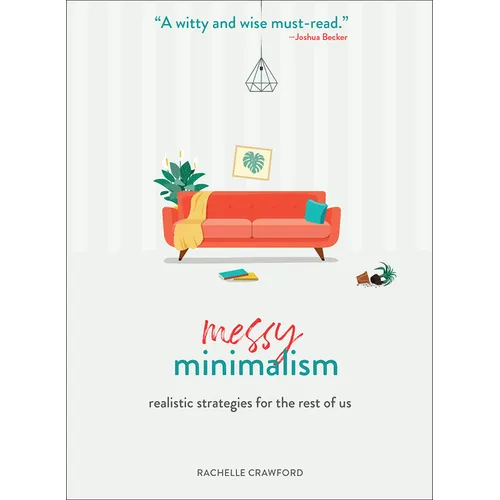 Messy Minimalism: Realistic Strategies for the Rest of Us - Hardcover