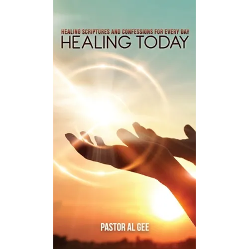 Healing Today: Healing Scriptures and Confessions for Every Day - Paperback