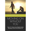 Moving on Without You: How To Overcome Relationship Breakup Shock And Move On - Paperback