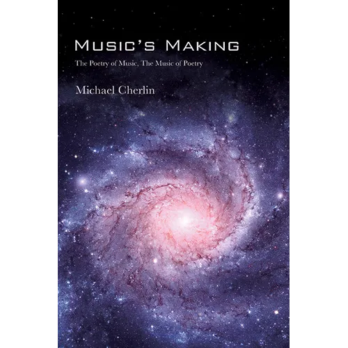 Music's Making: The Poetry of Music, the Music of Poetry - Hardcover