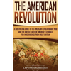 The American Revolution: A Captivating Guide to the American Revolutionary War and the United States of America's Struggle for Independence from Great - Hardcover