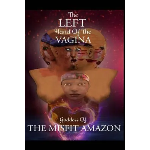 The Left Hand of the Vagina, Goddess of the Misfit Amazon - Paperback