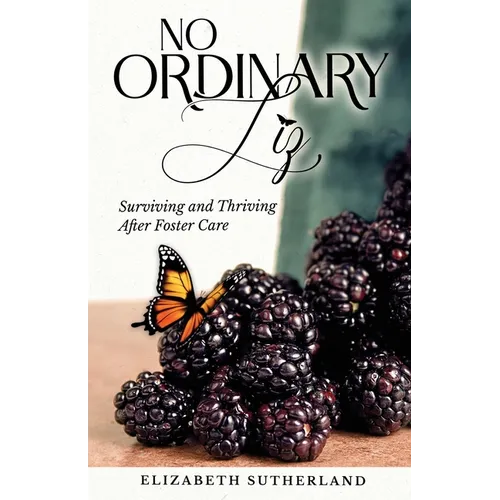 No Ordinary Liz: Surviving and Thriving after Foster Care - Paperback