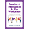 Emotional Intelligence in the Workplace: How to Use Eq to Build Strong Relationships and Thrive in Your Career - Paperback