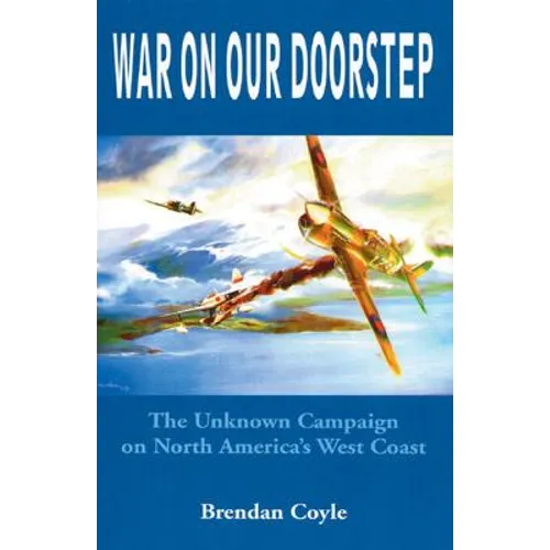 War on Our Doorstep: The Unknown Campaign on North America's West Coast - Paperback