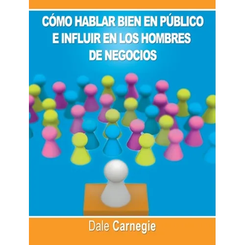 Como hablar bien en publico e influir en los hombres de negocios por Dale Carnegie autor de Como Ganar Amigos - Hardcover