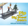 Pip and the Big Steel Beam - Hardcover
