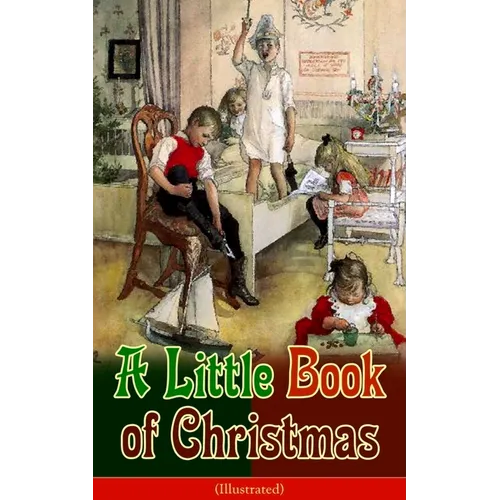 A Little Book of Christmas (Illustrated): Children's Classic - Humorous Stories & Poems for the Holiday Season: A Toast To Santa Clause, A Merry Chris - Paperback