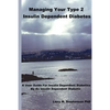 Managing Your Type 2 Insulin Dependent Diabetes: A user guide for insulin dependent diabetics by an insulin dependent diabetic - Paperback