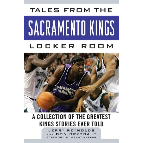 Tales from the Sacramento Kings Locker Room: A Collection of the Greatest Kings Stories Ever Told - Hardcover