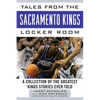 Tales from the Sacramento Kings Locker Room: A Collection of the Greatest Kings Stories Ever Told - Hardcover