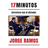 17 Minutos: Entrevista Con El Dictador / 17 Minutes. an Interview with the Dictator: Una Lectura Esencial Para Entender El Rol del Periodista - Paperback