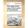 The State of the Case of the Parish of Old-Machar. - Paperback