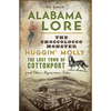 Alabama Lore: The Choccolocco Monster, Huggin' Molly, the Lost Town of Cottonport and Other Mysterious Tales - Paperback