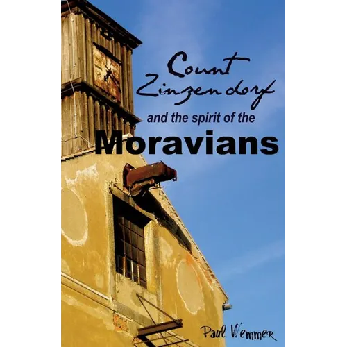 Count Zinzendorf and the Spirit of the Moravians - Paperback