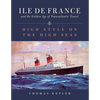 The Ile de France and the Golden Age of Transatlantic Travel: High Style on the High Seas - Hardcover