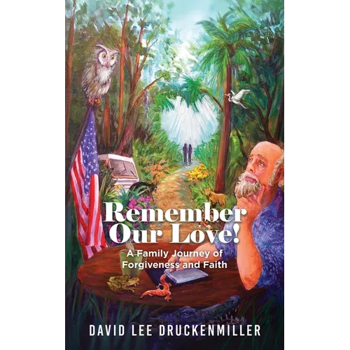 Remember Our Love!: A Family Journey of Forgiveness and Faith - Paperback