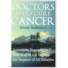 Doctors Who Cure Cancer: Anticancer Biography and New Way of Life to Treat the Emperor of All Maladies - Paperback