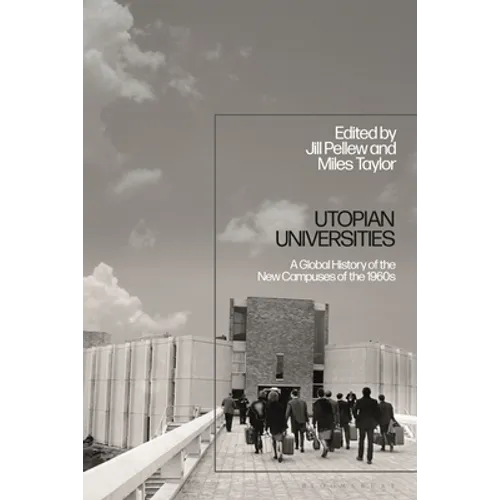 Utopian Universities: A Global History of the New Campuses of the 1960s - Paperback
