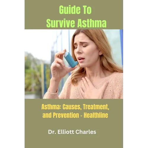 Guide To Survive Asthma: Asthma: Causes, Treatment, and Prevention - Healthline - Paperback