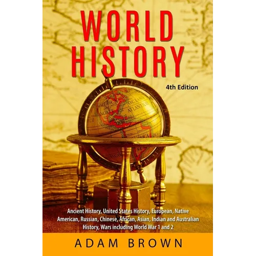 World History: Ancient History, United States History, European, Native American, Russian, Chinese, Asian, African, Indian and Australian History, War - Paperback