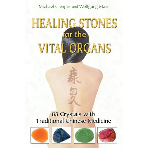 Healing Stones for the Vital Organs: 83 Crystals with Traditional Chinese Medicine - Paperback