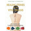 Healing Stones for the Vital Organs: 83 Crystals with Traditional Chinese Medicine - Paperback