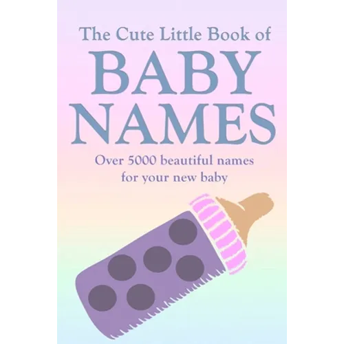 The Cute Little Book of Baby Names: A comprehensive collection of the most beautiful baby names for boys and girls - Great Pregnancy Gift - Paperback