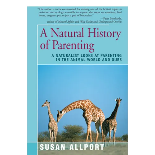 A Natural History of Parenting: A Naturalist Looks at Parenting in the Animal World and Ours - Paperback