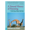 A Natural History of Parenting: A Naturalist Looks at Parenting in the Animal World and Ours - Paperback