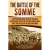 The Battle of the Somme: A Captivating Guide to One of the Most Devastating Events of the First World War That Took Place on the Western Front - Paperback