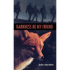 Darkness, Be My Friend - Hardcover