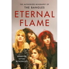 Eternal Flame: The Authorized Biography of the Bangles - Hardcover