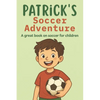 Patrick's Soccer Adventure: A great book on soccer for children The Tale of Patrick's Triumph - Paperback