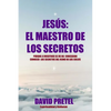 Jesus El Maestro De Los Secretos: Porque a Vosotros Se Os Ha Concedido Conocer El Secreto Del Reino De los Cielos - Paperback