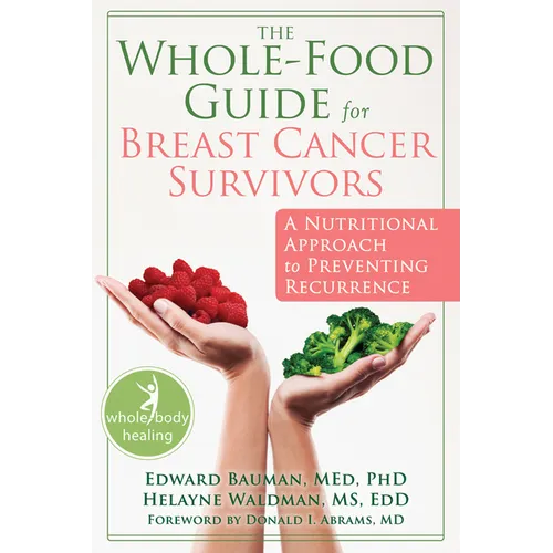 The Whole-Food Guide for Breast Cancer Survivors: A Nutritional Approach to Preventing Recurrence - Paperback