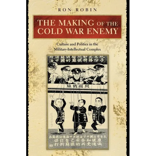 The Making of the Cold War Enemy: Culture and Politics in the Military-Intellectual Complex - Paperback