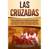 Las Cruzadas: Una guía fascinante de las expediciones militares durante la Edad Media que partieron de Europa con el objetivo de liberar Jerusalén y a - Paperback