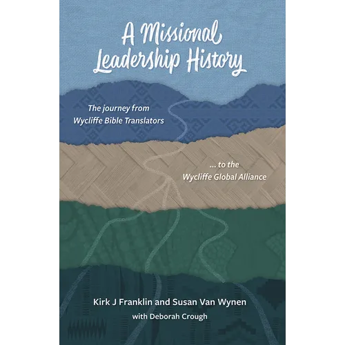 A Missional Leadership History: The Journey from Wycliffe Bible Translators to the Wycliffe Global Alliance - Paperback