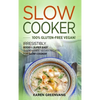 Slow Cooker -100% Gluten-Free Vegan: Irresistibly Good & Super Easy Gluten-Free Vegan Recipes for Slow Cooker - Hardcover