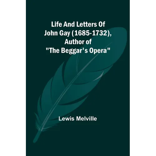 Life And Letters Of John Gay (1685-1732), Author of "The Beggar's Opera" - Paperback