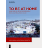 To Be at Home: House, Work, and Self in the Modern World - Hardcover
