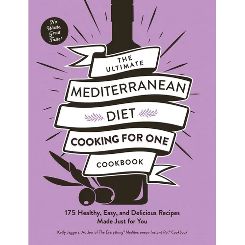 The Ultimate Mediterranean Diet Cooking for One Cookbook: 175 Healthy, Easy, and Delicious Recipes Made Just for You - Paperback