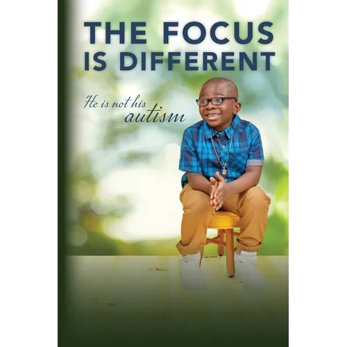 The Focus is Different: He is Not His Autism - Paperback
