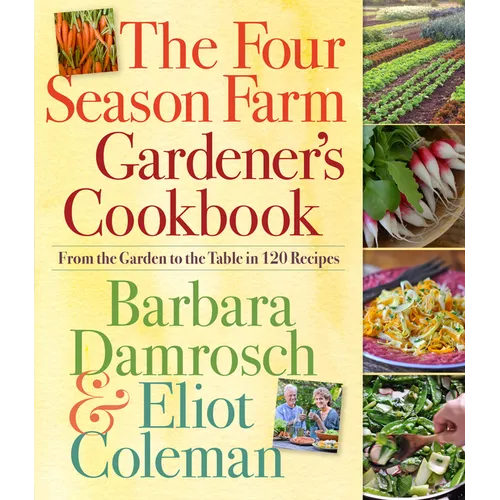 The Four Season Farm Gardener's Cookbook: From the Garden to the Table in 120 Recipes - Paperback