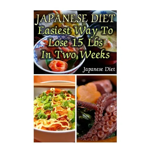Japanese Diet: Easiest Way To Lose 15 Lbs In Two Weeks: (Weight Loss Programs, Weight Loss Books, Weight Loss Plan, Easy Weight Loss, Fast Weight Loss - Paperback