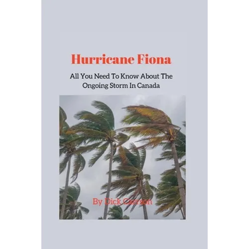 Hurricane Fiona; All You Need To Know About The Ongoing Storm In Canada - Paperback